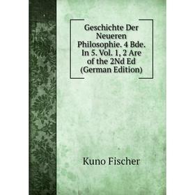 

Книга Geschichte Der Neueren Philosophie. 4 Bde. In 5. Vol. 1, 2 Are of the 2Nd Ed (German Edition)