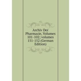 

Книга Archiv Der Pharmazie, Volumes 101-102; volumes 151-152 (German Edition)