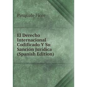 

Книга El Derecho Internacional Codificado Y Su Sanción Jurídica (Spanish Edition)