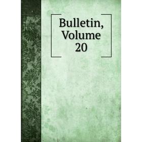 

Книга Bulletin, Volume 20