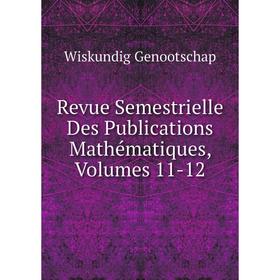 

Книга Revue Semestrielle Des Publications Mathématiques, Volumes 11-12