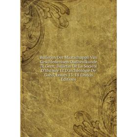 

Книга Bulletijn Der Maatschappij Van Geschiedenisen Oudheidkunde Te Gent: Bulletin De La Société D'histoire Et D'archéologie De Gand, Issues 13-14 (Du