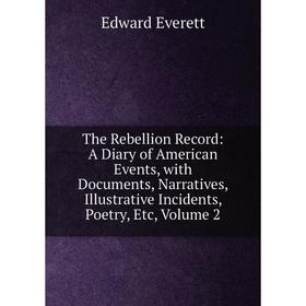 

Книга The Rebellion Record: A Diary of American Events, with Documents, Narratives, Illustrative Incidents, Poetry, Etc, Volume 2