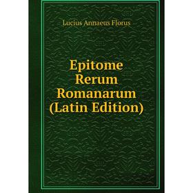

Книга Epitome Rerum Romanarum (Latin Edition)