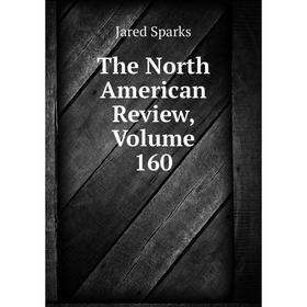 

Книга The North American Review, Volume 160