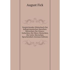 

Книга Vergleichendes Wörterbuch Der Indogermanischen Sprachen: Wortschatz Der Graeco-Italischen, Der Slavo-Deutschen, Der Letto-Slavischen Spracheinhe