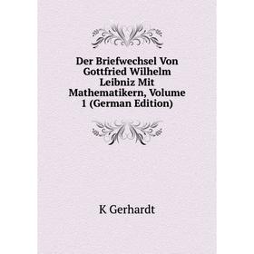 

Книга Der Briefwechsel Von Gottfried Wilhelm Leibniz Mit Mathematikern, Volume 1 (German Edition)