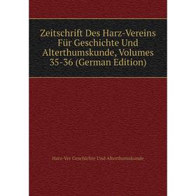 

Книга Zeitschrift Des Harz-Vereins Für Geschichte Und Alterthumskunde, Volumes 35-36 (German Edition)