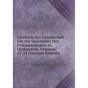 

Книга Jahrbuch Der Gesellschaft Für Die Geschichte Des Protestantismus in Oesterreich, Volumes 22-24 (German Edition)