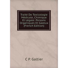 

Книга Traité De Toxicologie Médicale, Chimique Et Légale: Poisons Organiques Et Gazeux (French Edition)