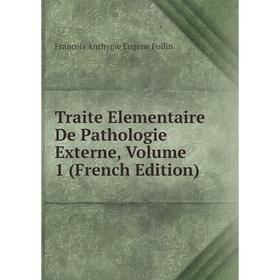 

Книга Traite Elementaire De Pathologie Externe, Volume 1 (French Edition)