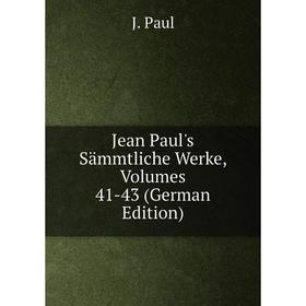 

Книга Jean Paul's Sämmtliche Werke, Volumes 41-43