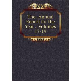 

Книга The. Annual Report for the Year., Volumes 17-19
