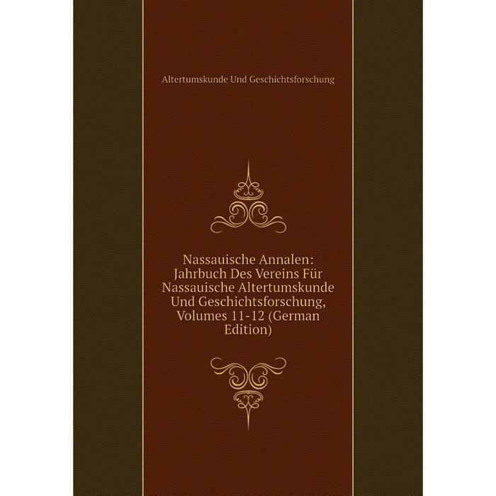 фото Книга nassauische annalen: jahrbuch des vereins für nassauische altertumskunde und geschichtsforschung, volumes 11-12 nobel press