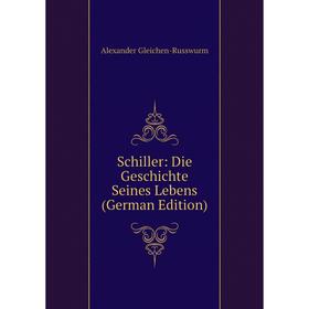 

Книга Schiller: Die Geschichte Seines Lebens (German Edition)