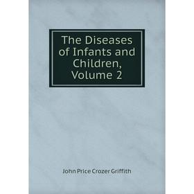 

Книга The Diseases of Infants and Children, Volume 2