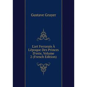 

Книга L'art Ferrarais À L'époque Des Princes D'este, Volume 2