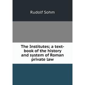 

Книга The Institutes; a text-book of the history and system of Roman private law