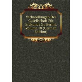 

Книга Verhandlungen Der Gesellschaft Für Erdkunde Zu Berlin, Volume 18 (German Edition)
