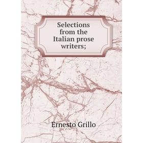 

Книга Selections from the Italian prose writers