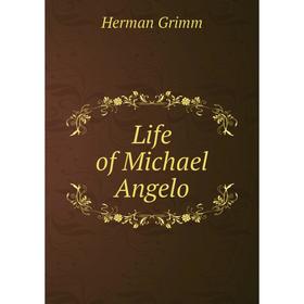 

Книга Life of Michael Angelo