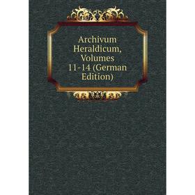 

Книга Archivum Heraldicum, Volumes 11-14 (German Edition)