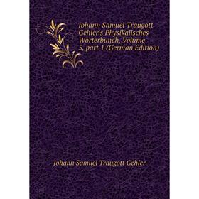 

Книга Johann Samuel Traugott Gehler's Physikalisches Wörterbunch, Volume 5, part 1