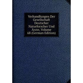 

Книга Verhandlungen Der Gesellschaft Deutscher Naturforscher Und Ärzte, Volume 68 (German Edition)