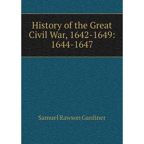 

Книга History of the Great Civil War, 1642-1649: 1644-1647