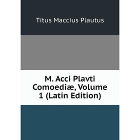 

Книга M Acci Plavti Comoediæ, Volume 1