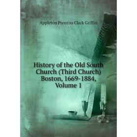 

Книга History of the Old South Church (Third Church) Boston, 1669-1884, Volume 1