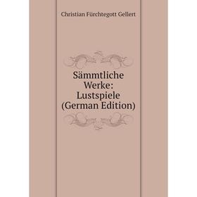 

Книга Sämmtliche Werke: Lustspiele (German Edition)