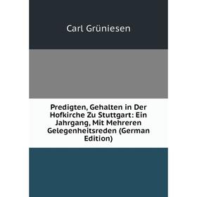

Книга Predigten, Gehalten in Der Hofkirche Zu Stuttgart: Ein Jahrgang, Mit Mehreren Gelegenheitsreden (German Edition)