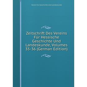 

Книга Zeitschrift Des Vereins Für Hessische Geschichte Und Landeskunde, Volumes 35-36 (German Edition)
