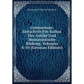 

Книга Gymnasium: Zeitschrift Für Kultur Der Antike Und Humanistische Bildung, Volumes 8-10 (German Edition)