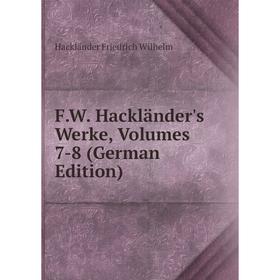

Книга F.W. Hackländer's Werke, Volumes 7-8 (German Edition)