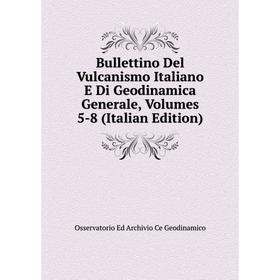 

Книга Bullettino Del Vulcanismo Italiano E Di Geodinamica Generale, Volumes 5-8 (Italian Edition)