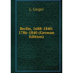 

Книга Berlin, 1688-1840: 1786-1840 (German Edition)