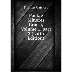 

Книга Poetae Minores Graeci, Volume 1, part 2 (Latin Edition)