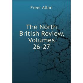 

Книга The North British Review, Volumes 26-27