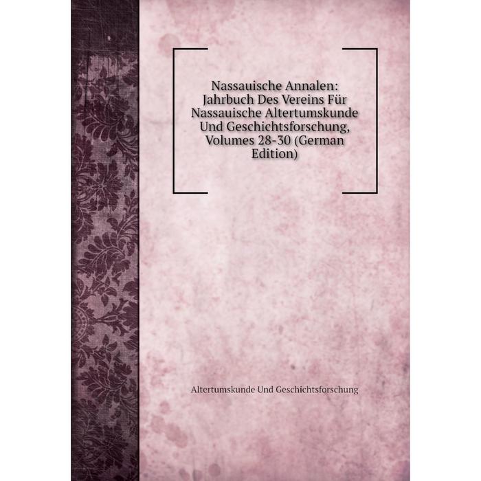 фото Книга nassauische annalen: jahrbuch des vereins für nassauische altertumskunde und geschichtsforschung, volumes 28-30 nobel press