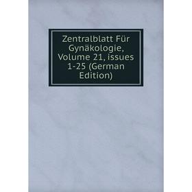 

Книга Zentralblatt Für Gynäkologie, Volume 21, issues 1-25 (German Edition)
