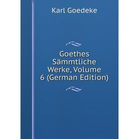 

Книга Goethes Sämmtliche Werke, Volume 6 (German Edition)