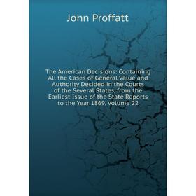 

Книга The American Decisions: Containing All the Cases of General Value and Authority Decided in the Courts of the Several States, from the Earliest I