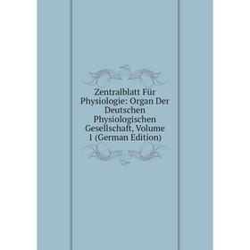 

Книга Zentralblatt Für Physiologie: Organ Der Deutschen Physiologischen Gesellschaft, Volume 1 (German Edition)