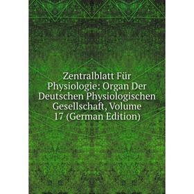 

Книга Zentralblatt Für Physiologie: Organ Der Deutschen Physiologischen Gesellschaft, Volume 17 (German Edition)