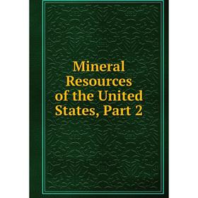 

Книга Mineral Resources of the United States, Part 2