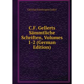 

Книга C.F. Gellerts Sämmtliche Schriften, Volumes 1-2 (German Edition)