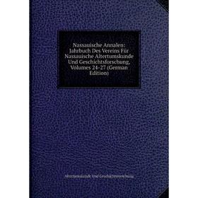 

Книга Nassauische Annalen: Jahrbuch Des Vereins Für Nassauische Altertumskunde Und Geschichtsforschung, Volumes 24-27