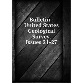

Книга Bulletin - United States Geological Survey, Issues 21-27